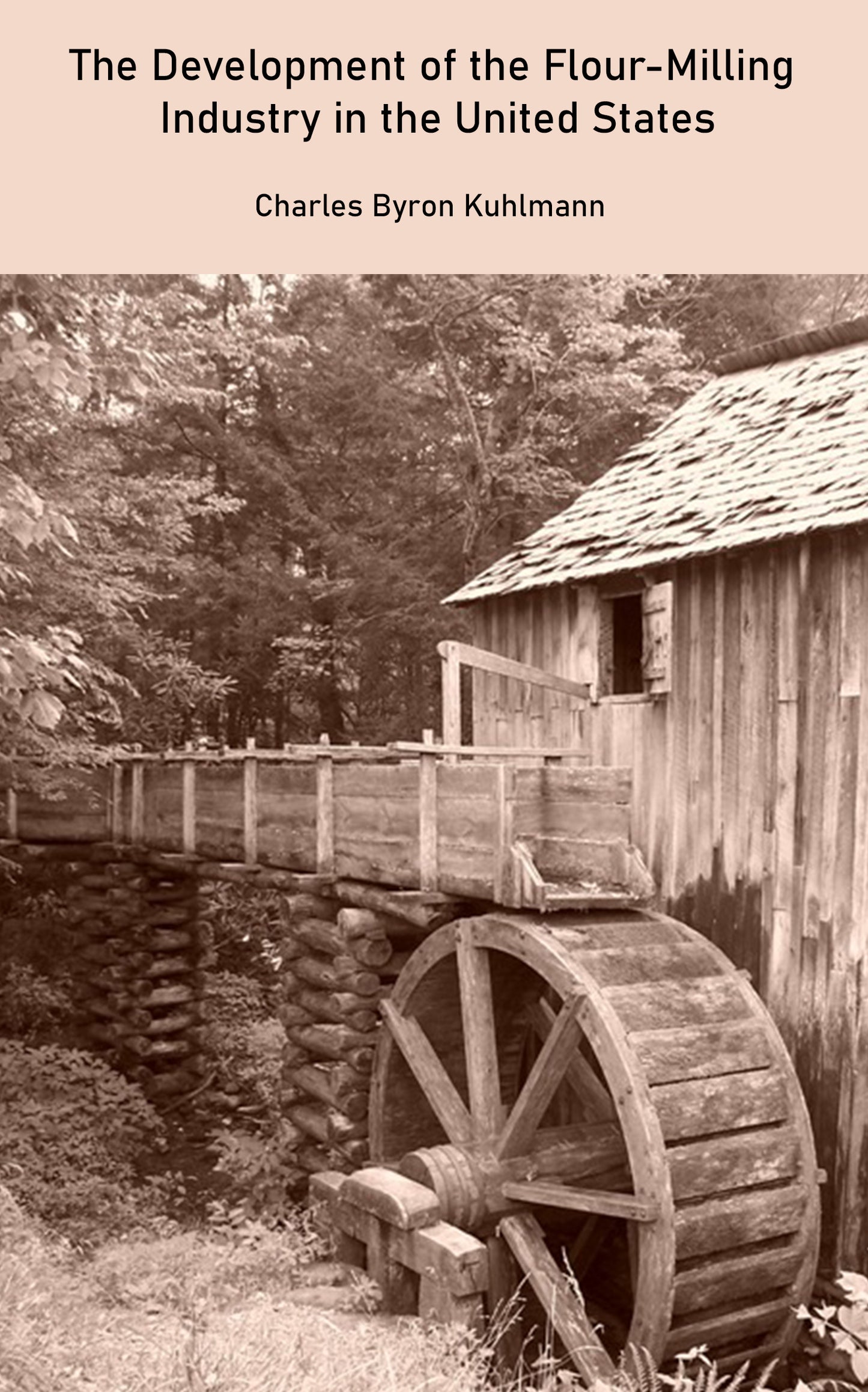 The Development of the Flour-Milling Industry in the United States