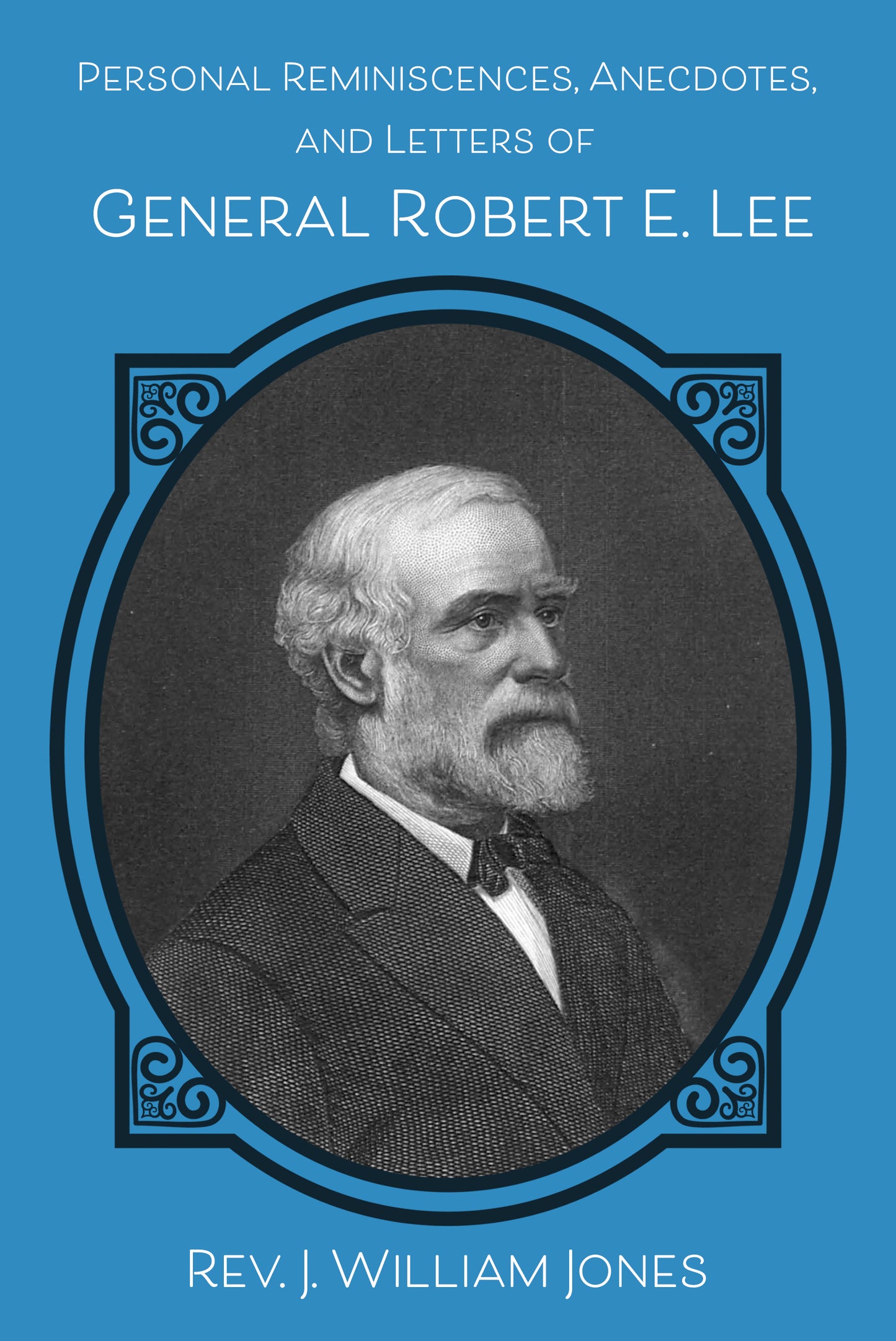 Personal Reminiscences, Anecdotes, and Letters of General Robert E. Lee
