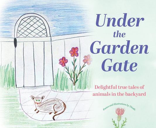Under the Garden Gate: Delightful true tales of animals in the backyard