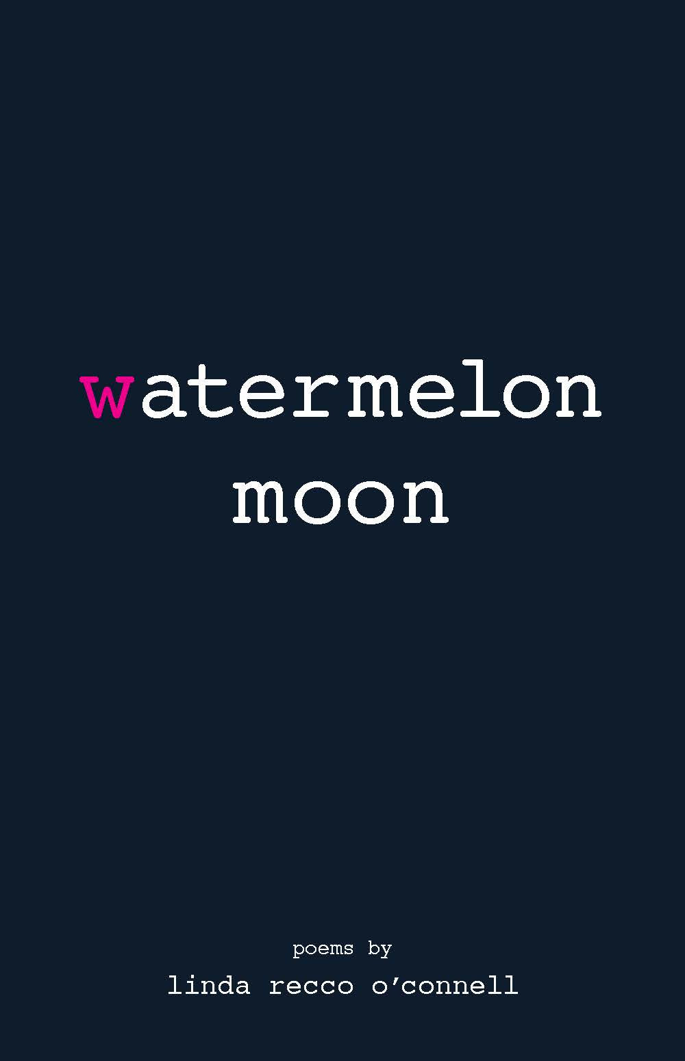 Watermelon Moon: Poems By Linda Recco O’Connell