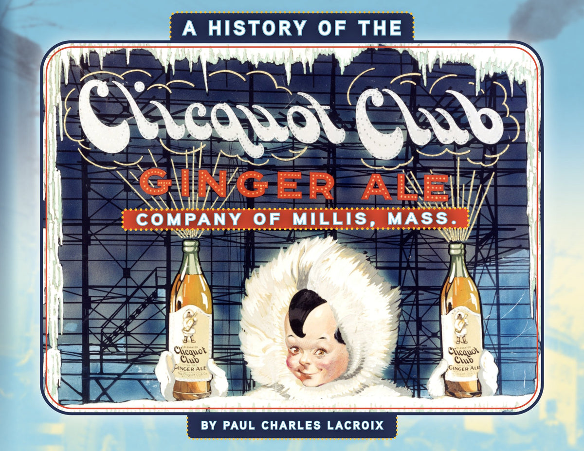 A History of the Clicquot Club Ginger Ale Company of Millis, Mass. (Paperback) cover