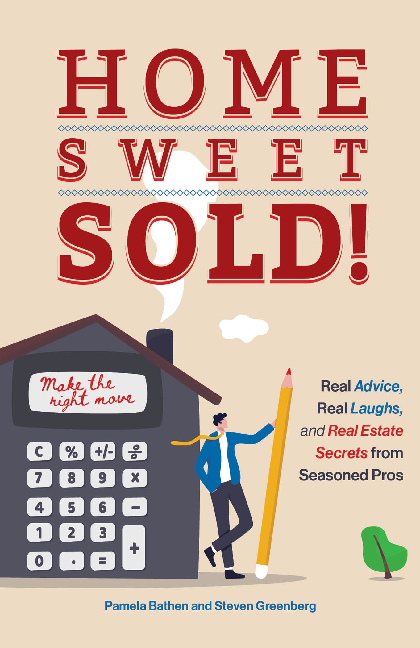 Home Sweet Sold!: Real Advice, Real Laughs, and Real Estate Secrets from Seasoned Pros