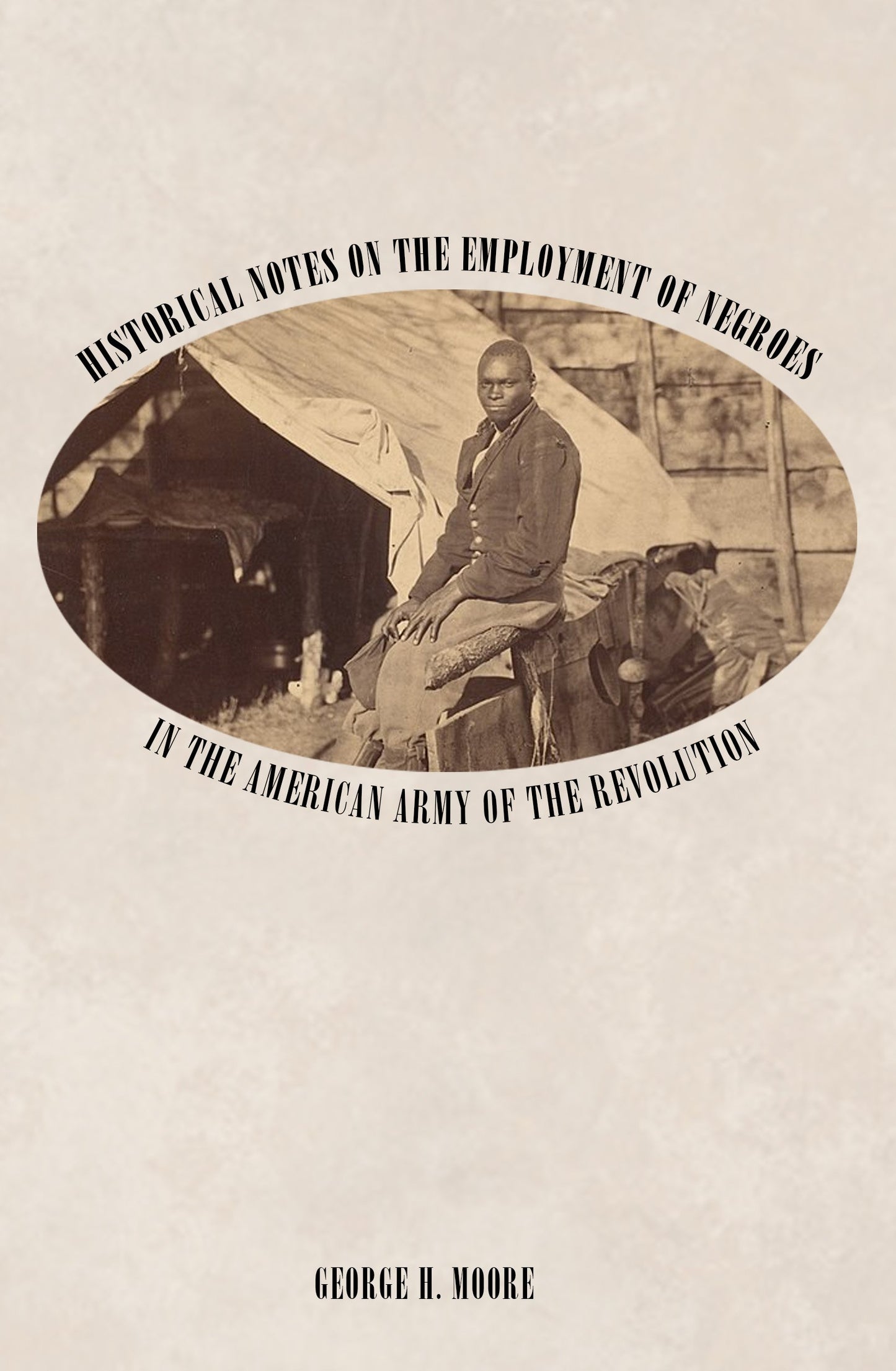 Historical Notes on the Employment of Negroes in the American Army of the Revolution