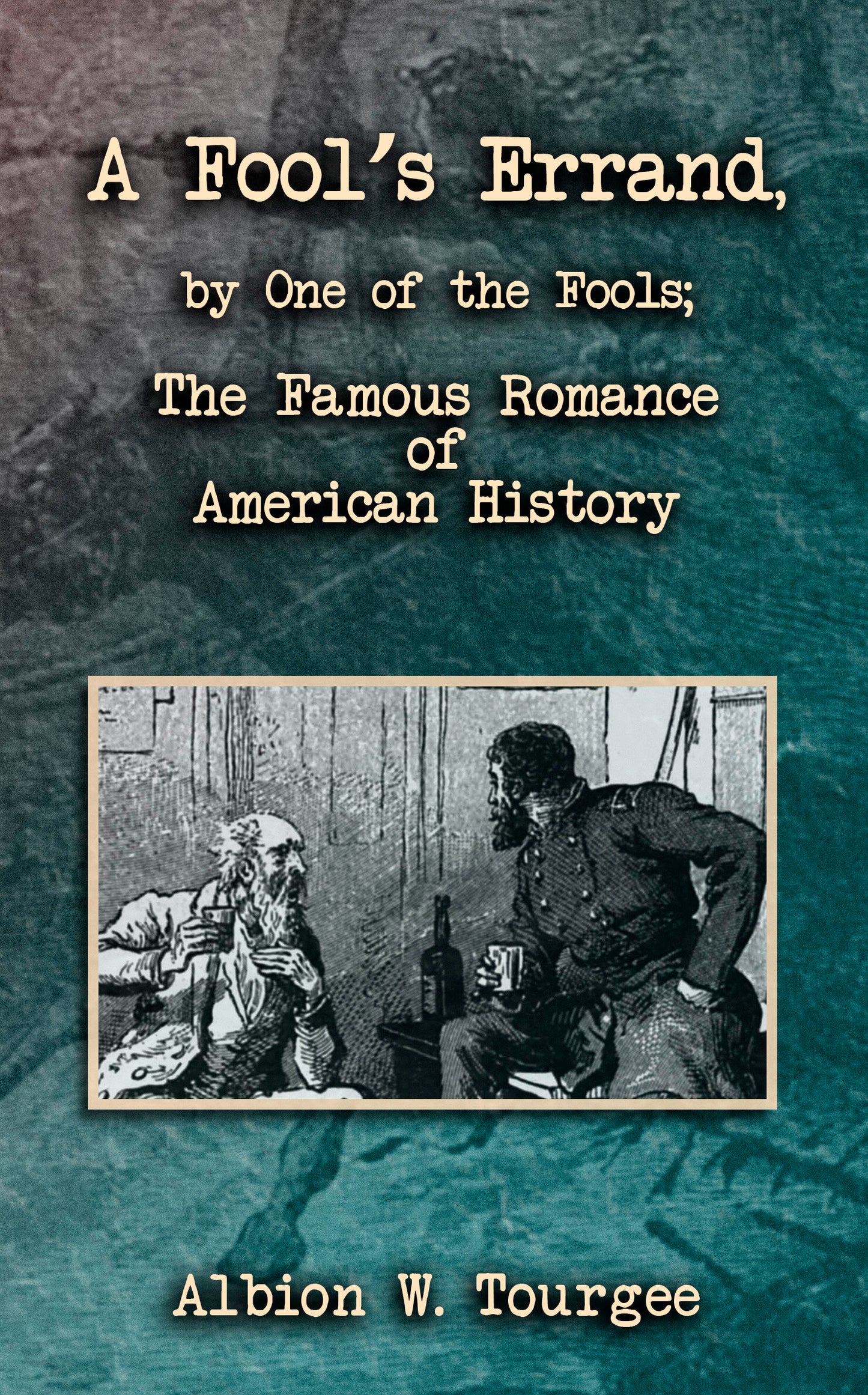 A Fool's Errand, By One of the Fools; The Famous Romance of American History