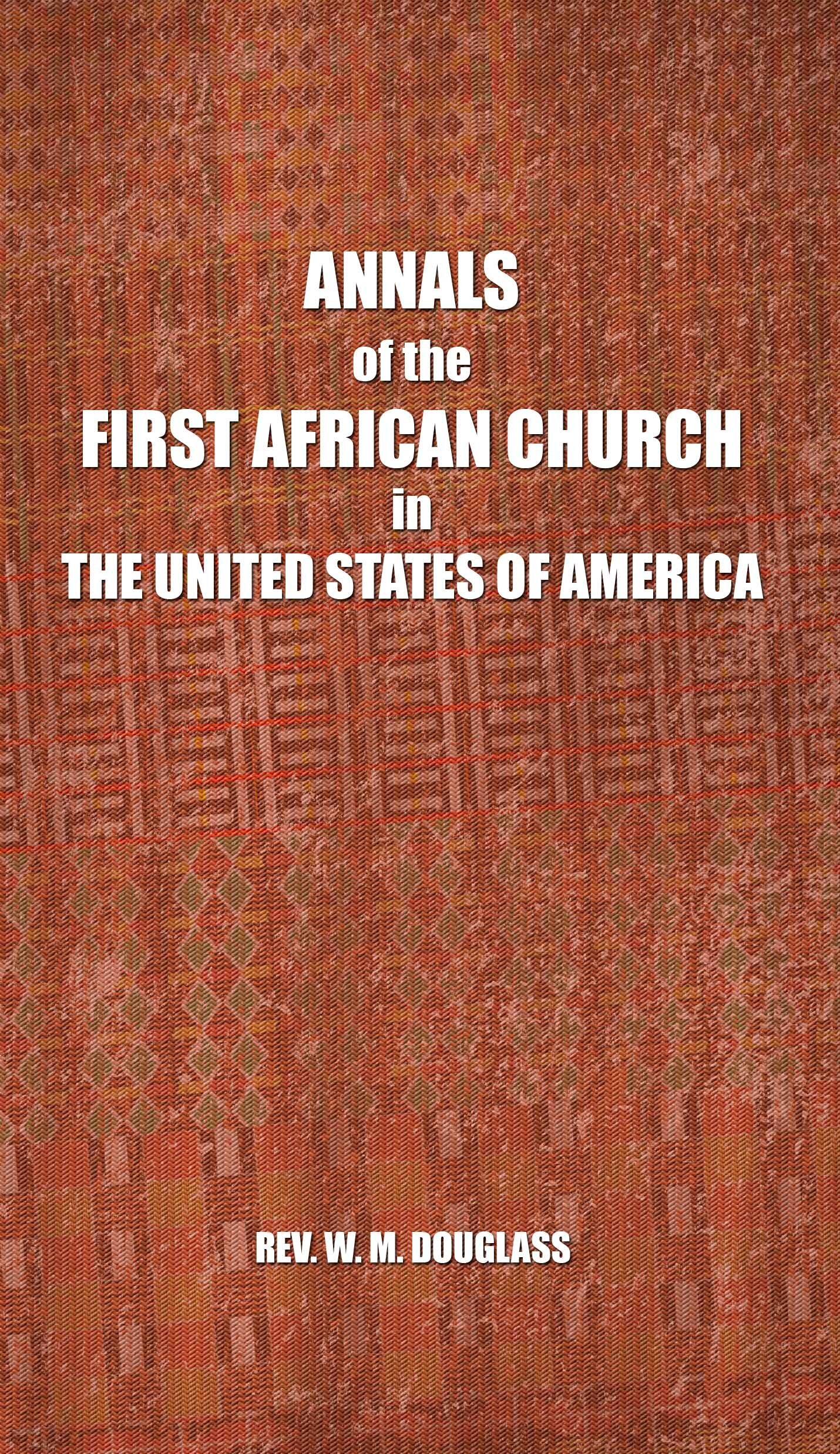 Annals of the First African Church in the United States of America