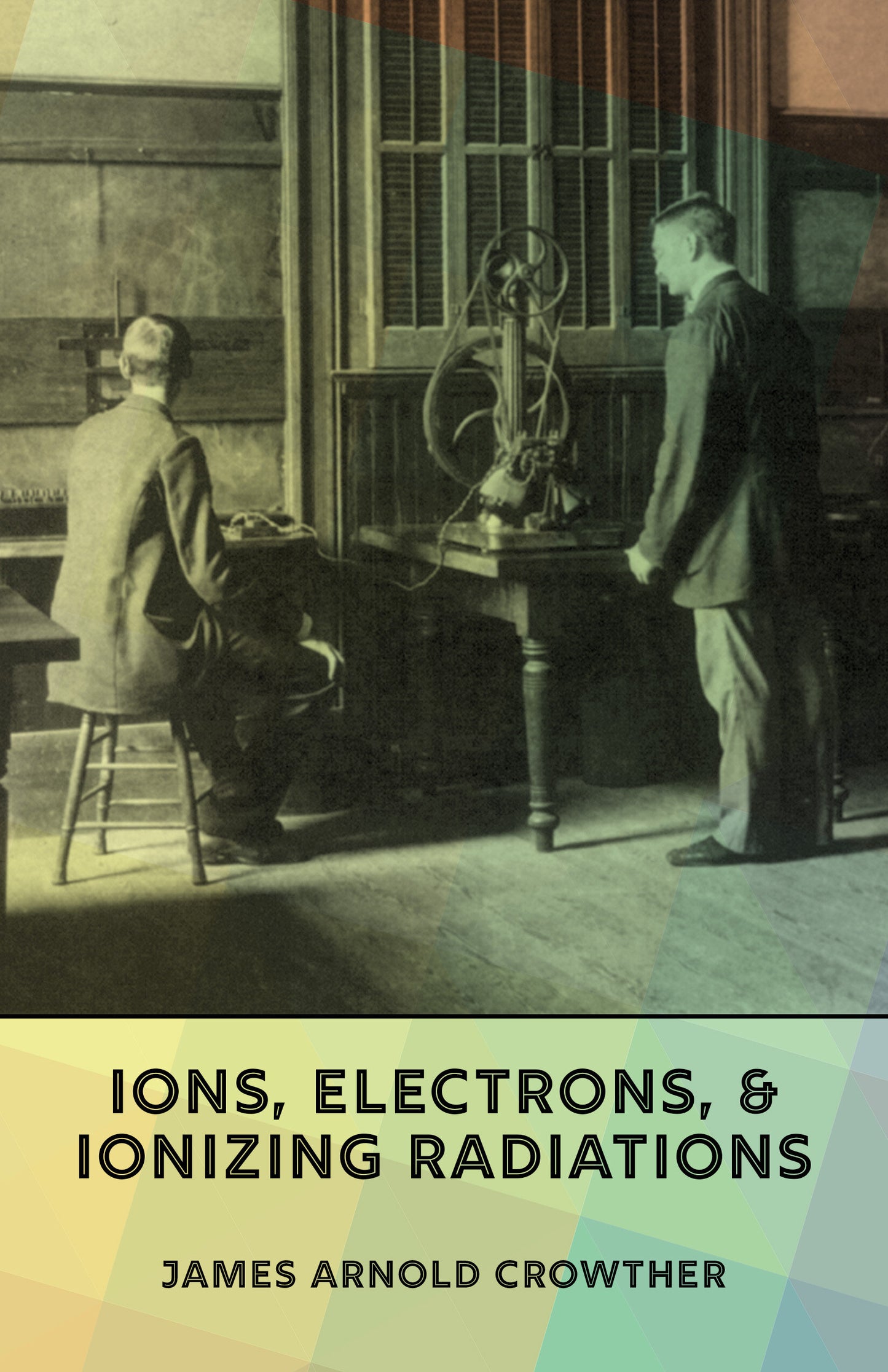Ions, Electrons, and Ionizing Radiations