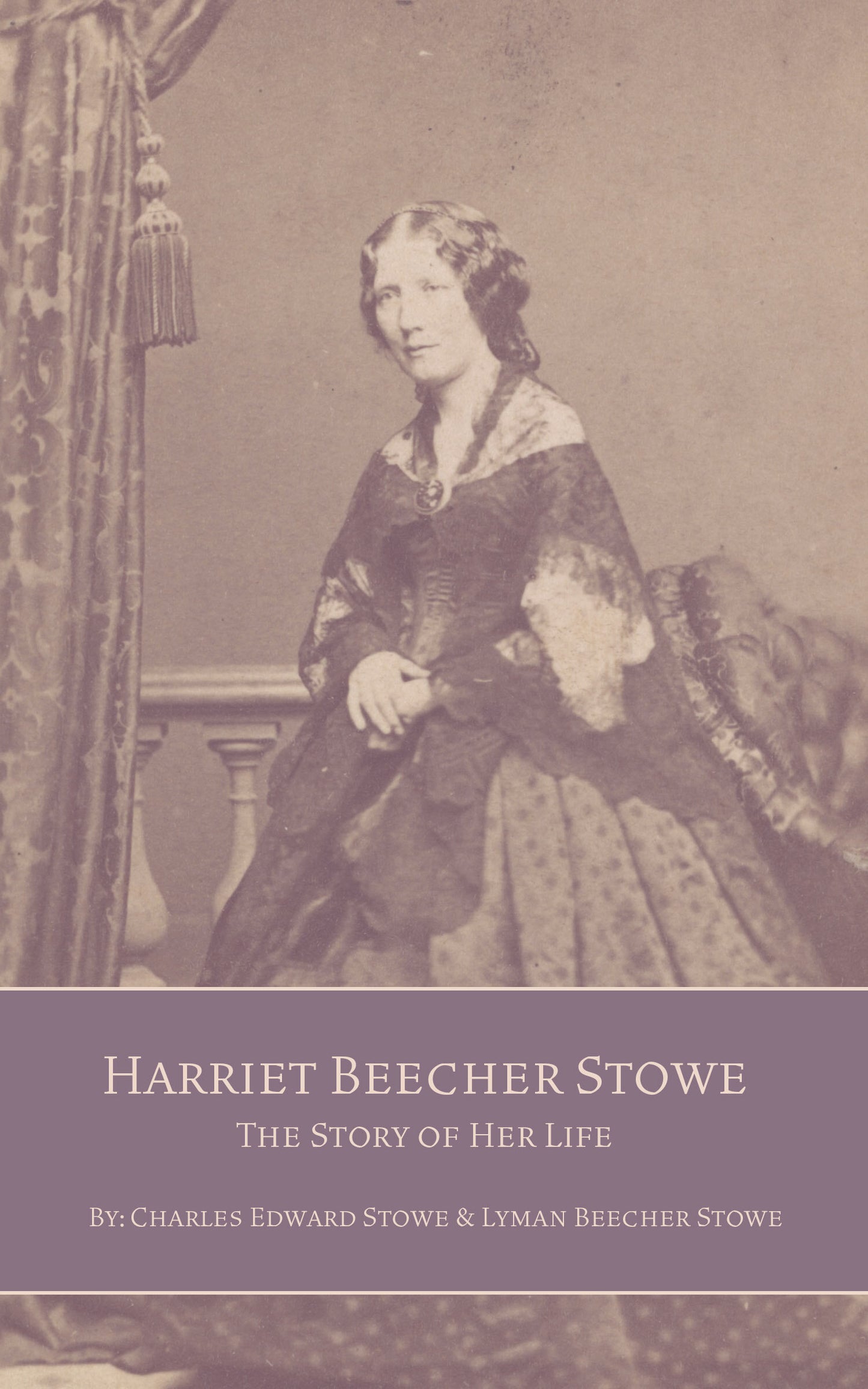 Harriet Beecher Stowe: The Story of Her Life