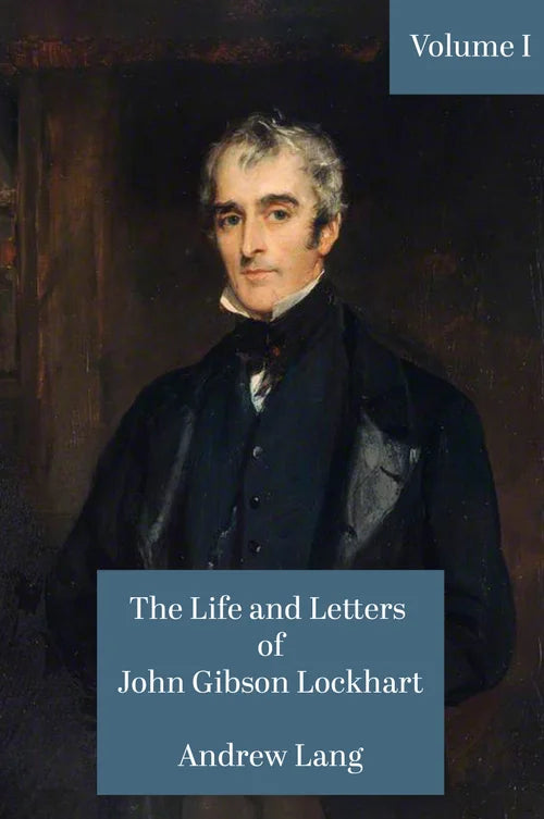 The Life and Letters of John Gibson Lockhart Volume I