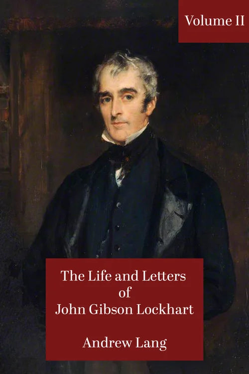 The Life and Letters of John Gibson Lockhart Volume II