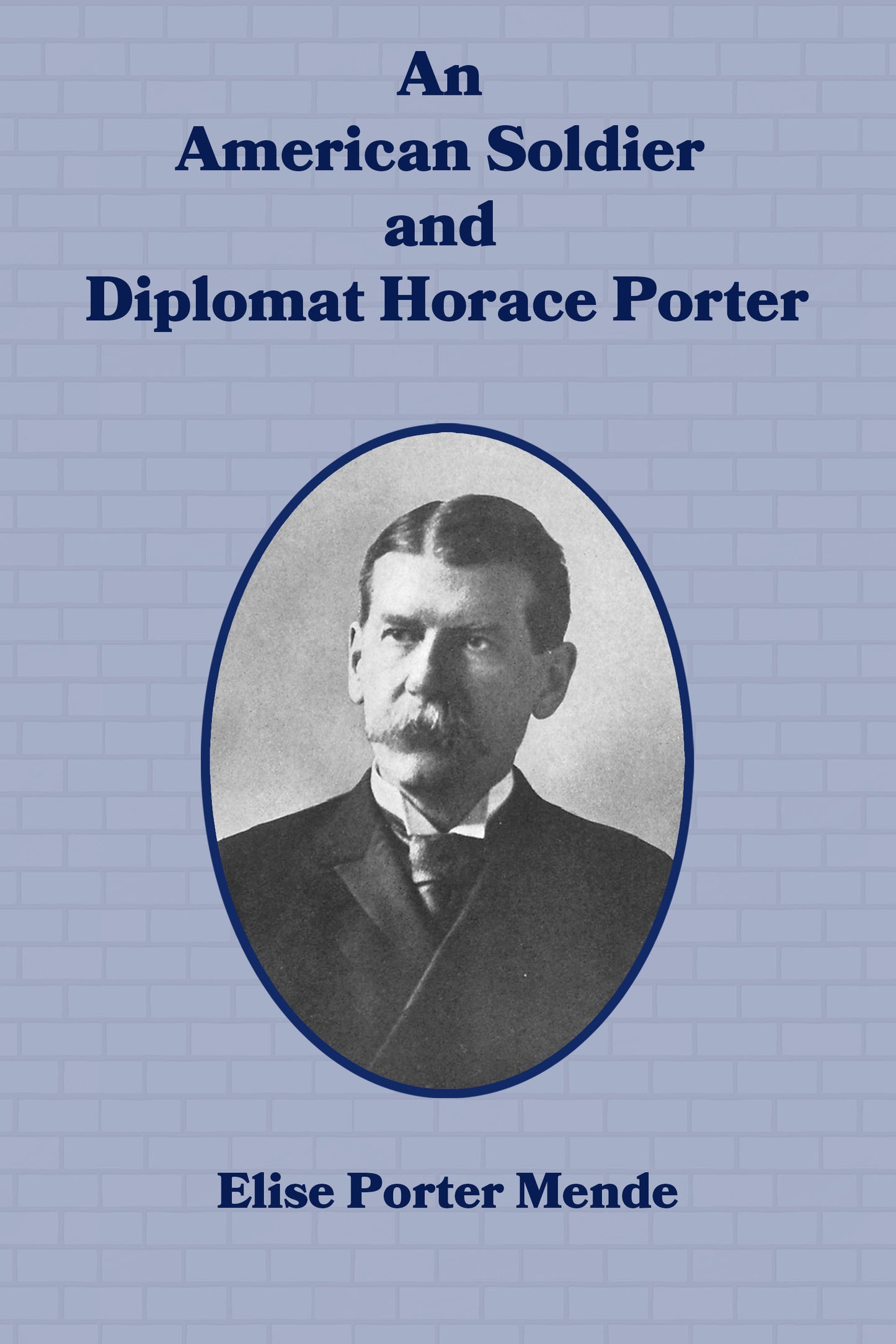 An American Soldier and Diplomat Horace Porter