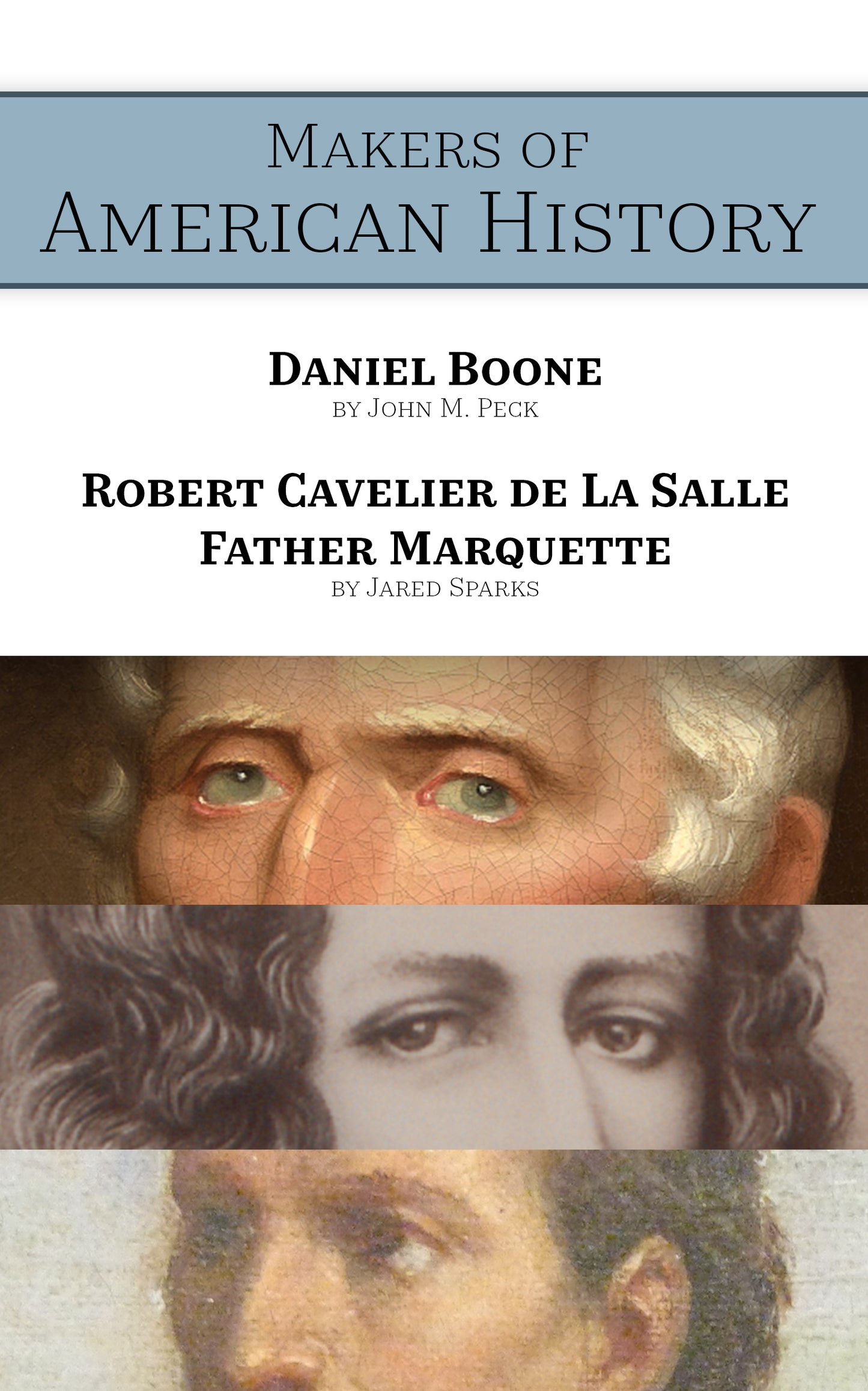 Makers of American History: Daniel Boone, Robert Cavelier de La Salle, & Father Marquette