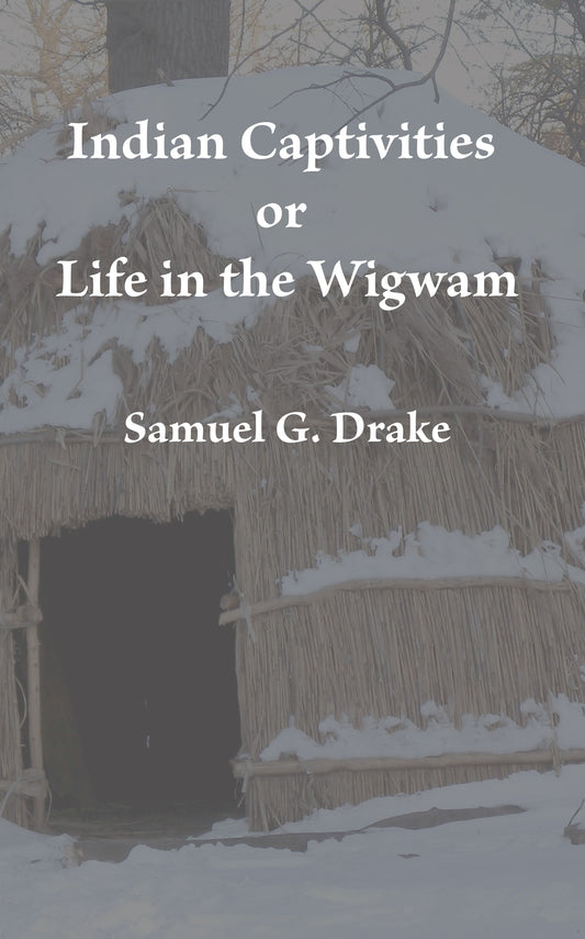 Indian Captivities or Life in the Wigwam