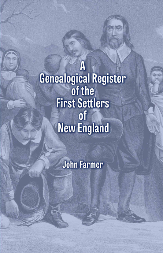 A Genealogical Register of the First Settlers of New England