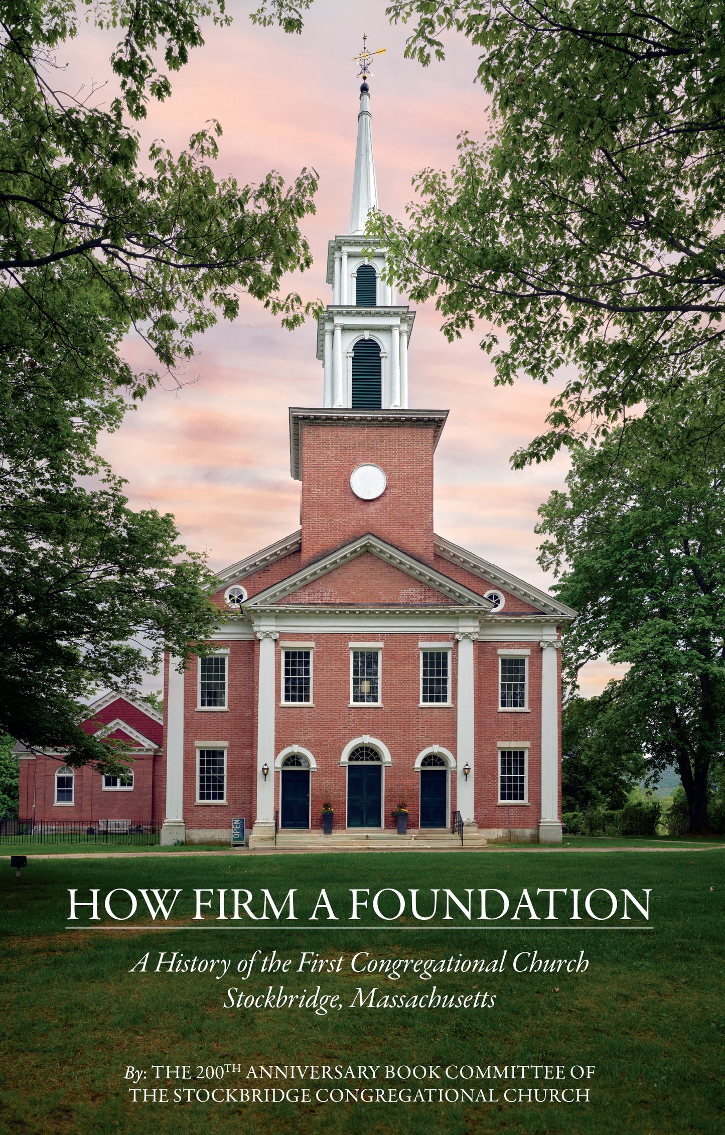 How Firm A Foundation: A History of the First Congregational Church Stockbridge, Massachusetts