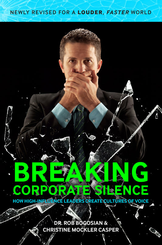 Breaking Corporate Silence: How High-Influence Leaders Create Cultures of Voice, SECOND EDITION