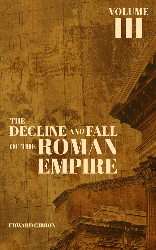 The Decline and Fall of the Roman Empire Vol. 3