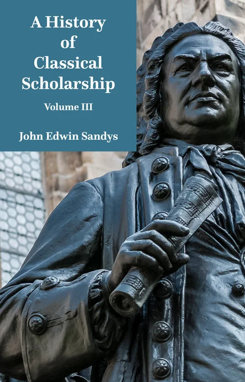 A History of Classical Scholarship Vol. 3