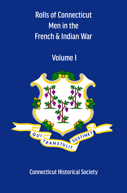 Rolls of Connecticut Men in the French & Indian War, Volume 1