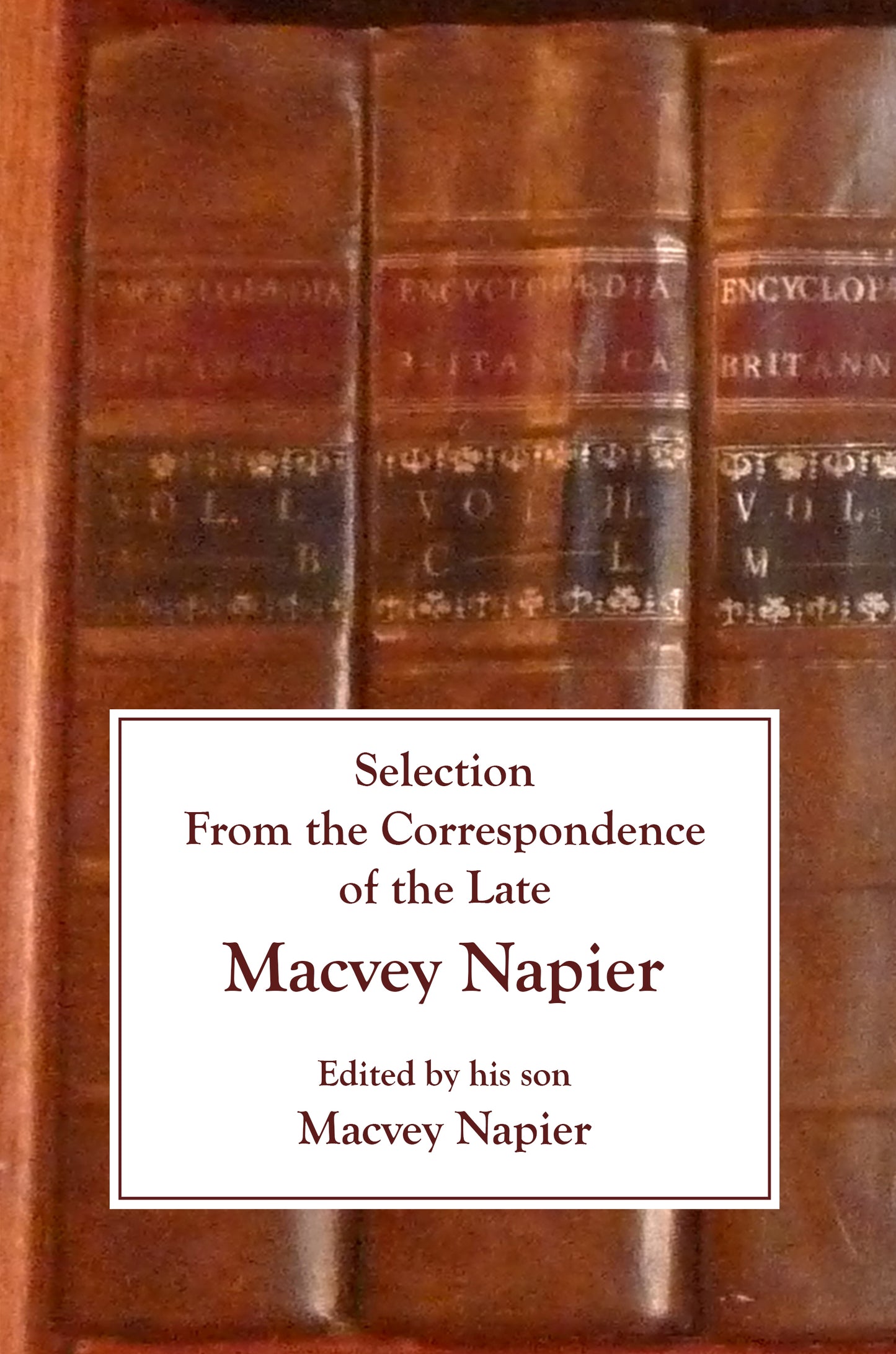 Selection from the Correspondence of the Late Macvey Napier