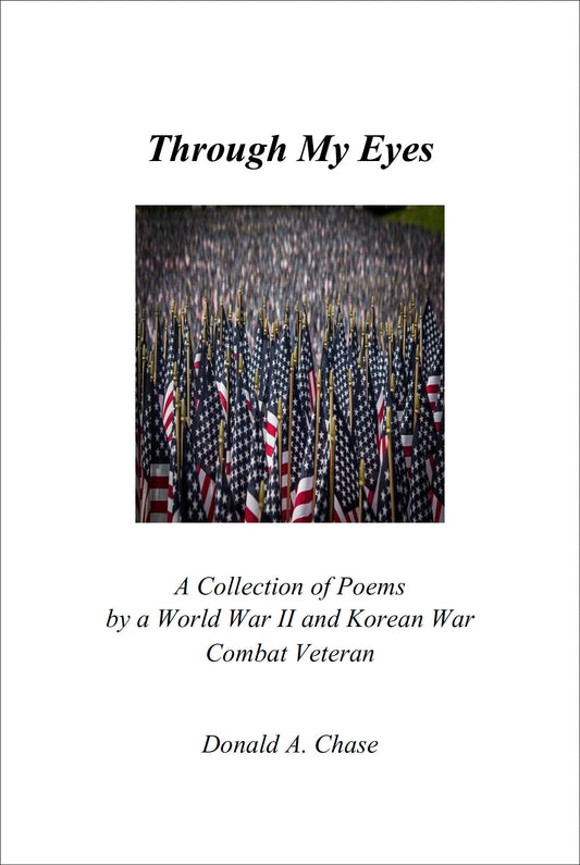Through My Eyes: A Collection of Poems by a World War II and Korean War Combat Veteran
