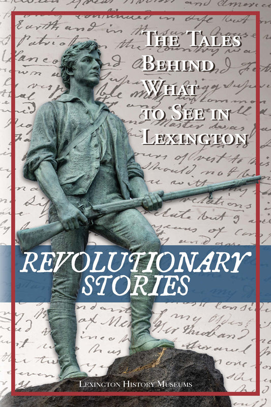 Revolutionary Stories: The Tales Behind What to See in Lexington