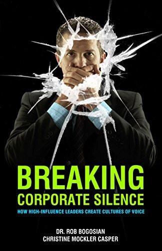 Breaking Corporate Silence: How High-Influence Leaders Create Cultures of Voice