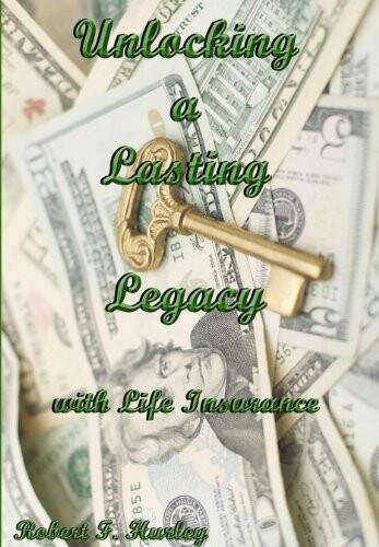 Unlocking a Lasting Legacy with Life Insurance