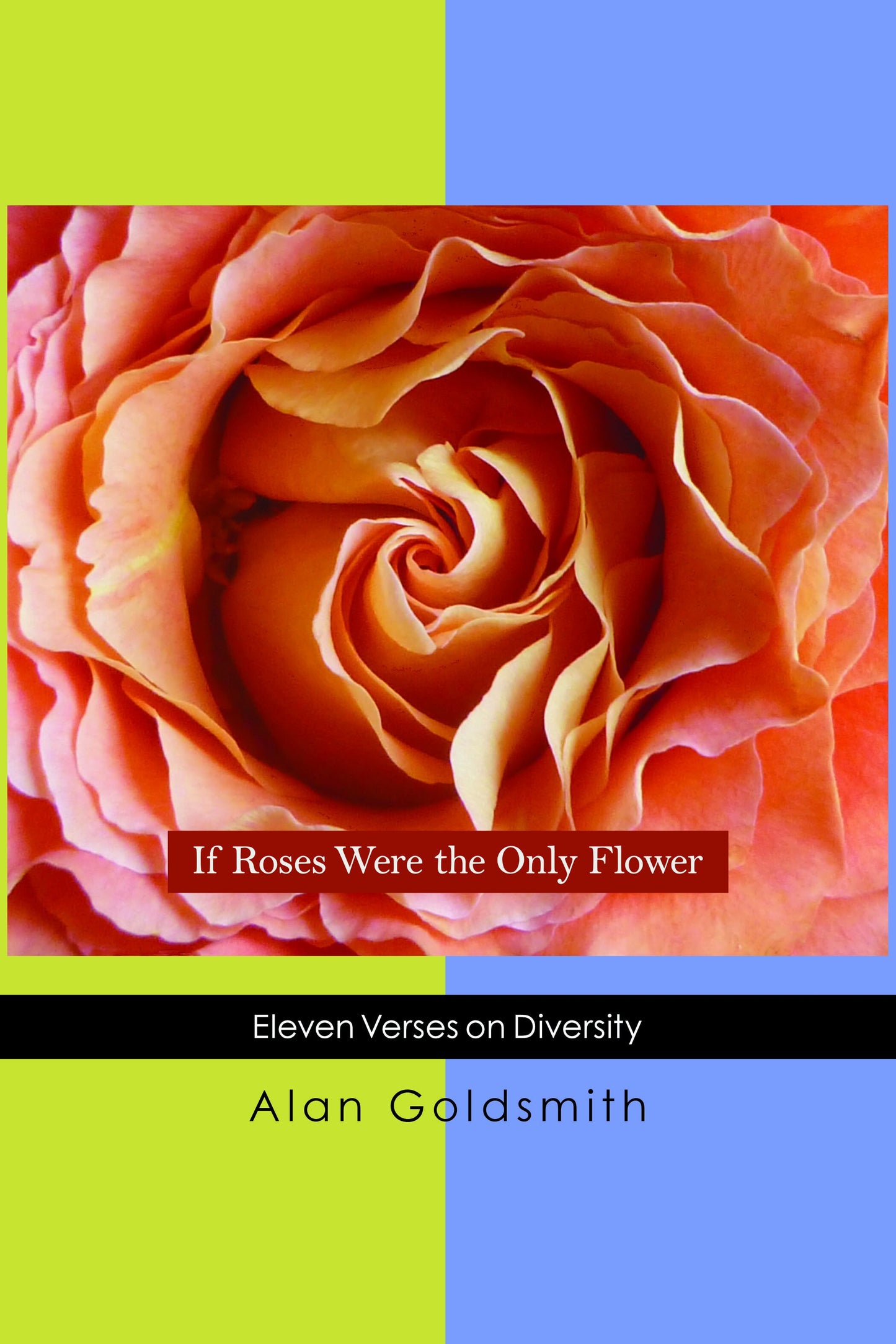 If Roses Were the Only Flower: Eleven Verses on Diversity 