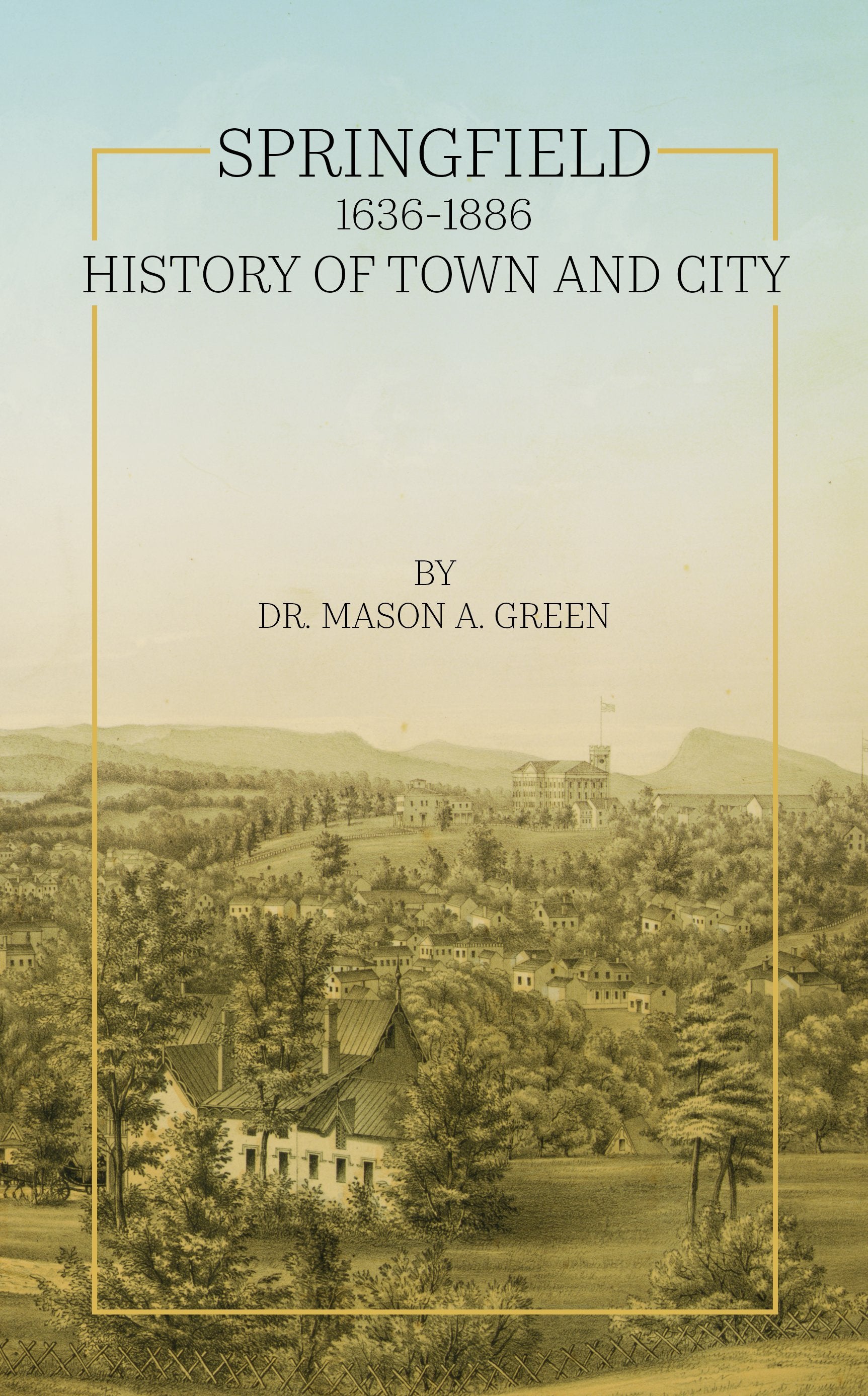 Springfield 1636-1886 History of Town and City