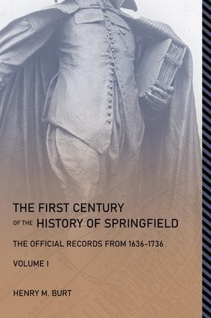 The First Century of the History of Springfield: Volume I