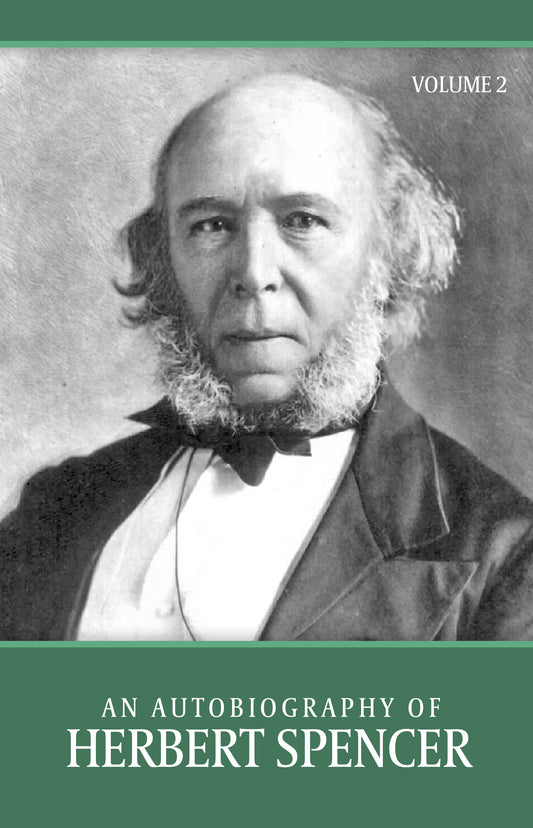 An Autobiography of Herbert Spencer Volume II