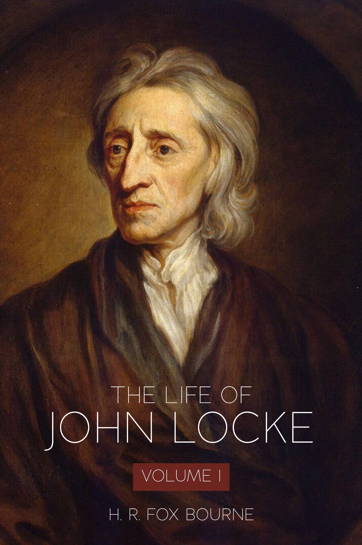 The Life of John Locke Volume I