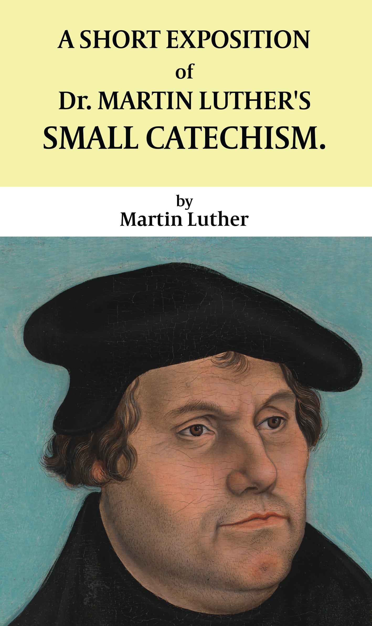 A Short Exposition of Dr. Martin Luther's Small Catechism
