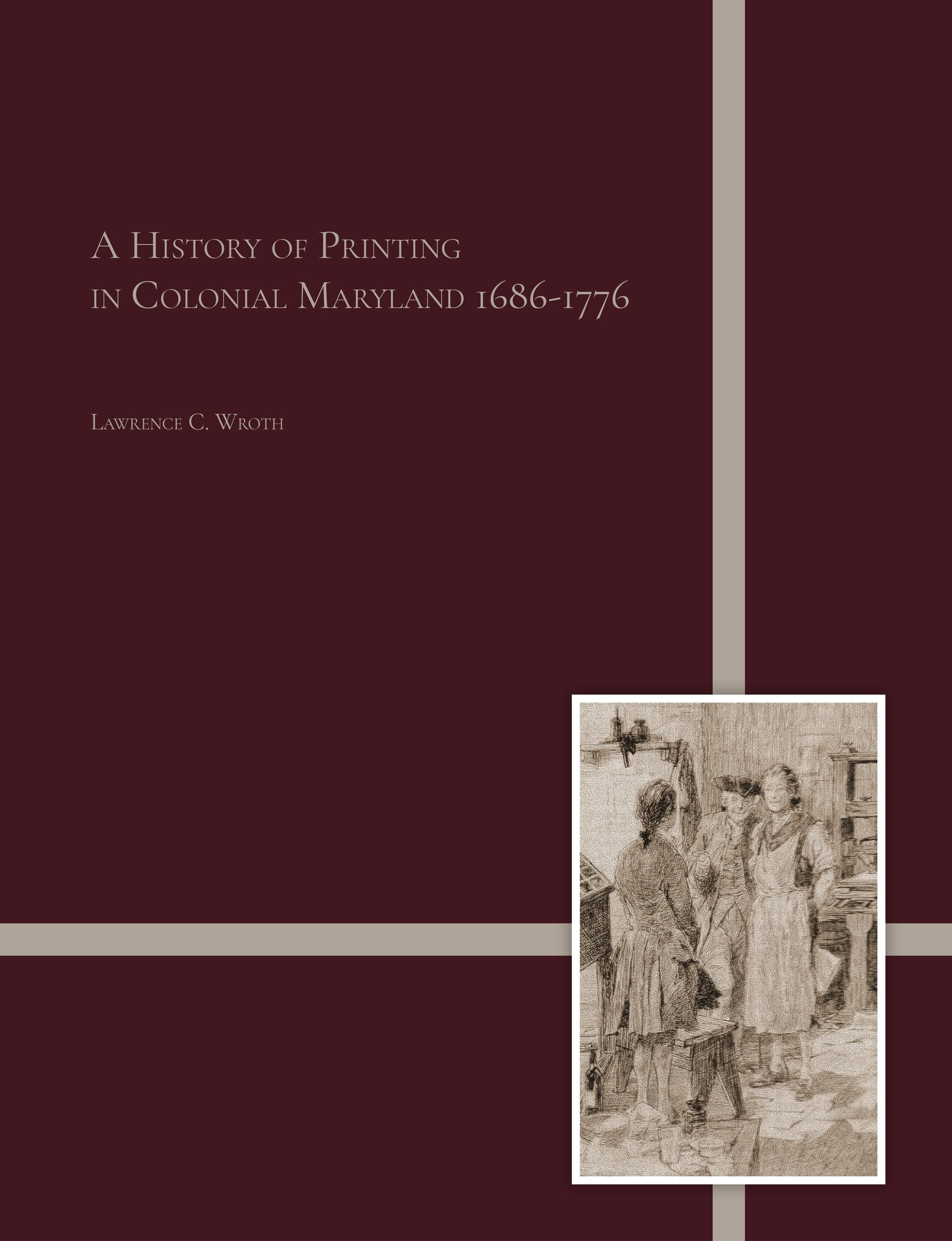 A History of Printing in Colonial Maryland 1686-1776