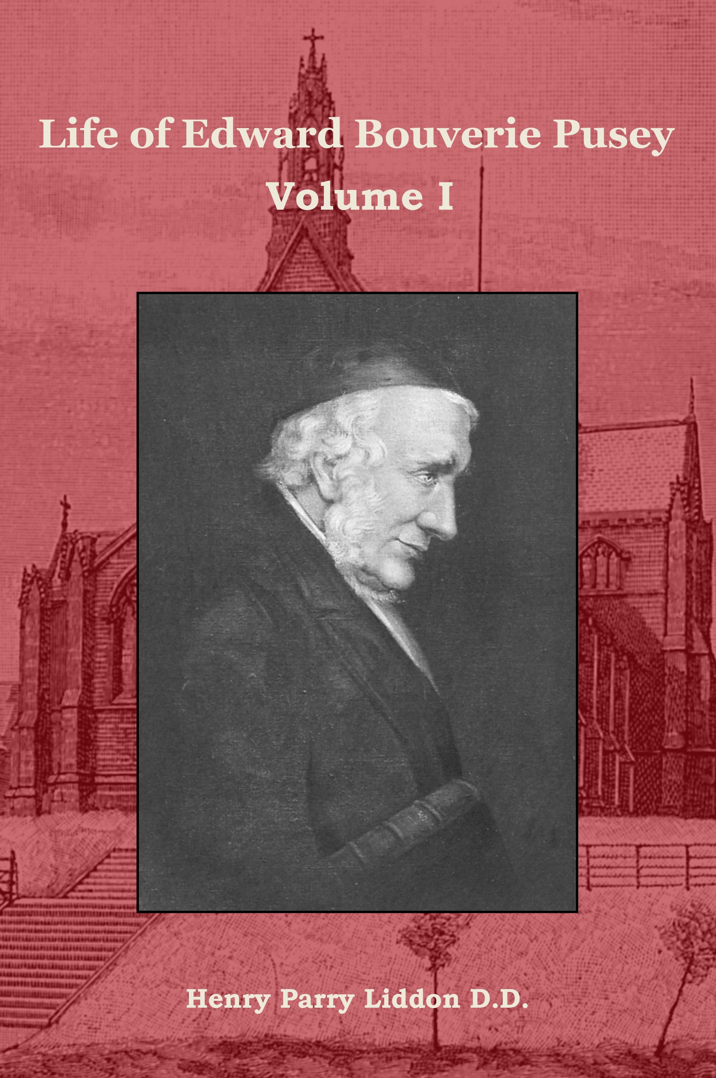 Life of Edward Bouverie Pusey, Volume I
