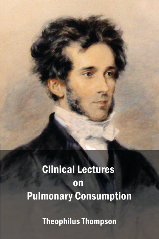 Clinical Lectures on Pulmonary Consumption