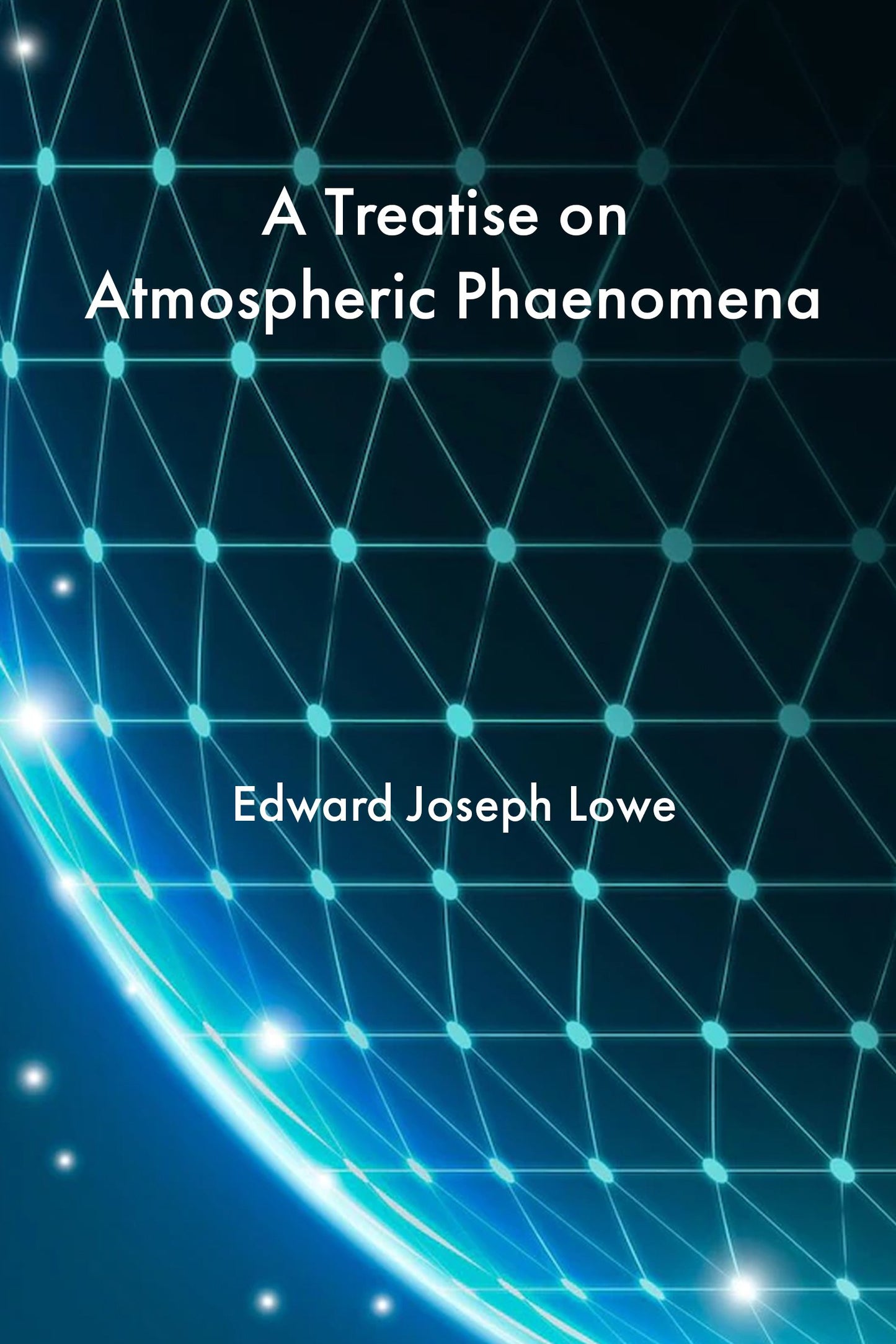 A Treatise on Atmospheric Phaenomena
