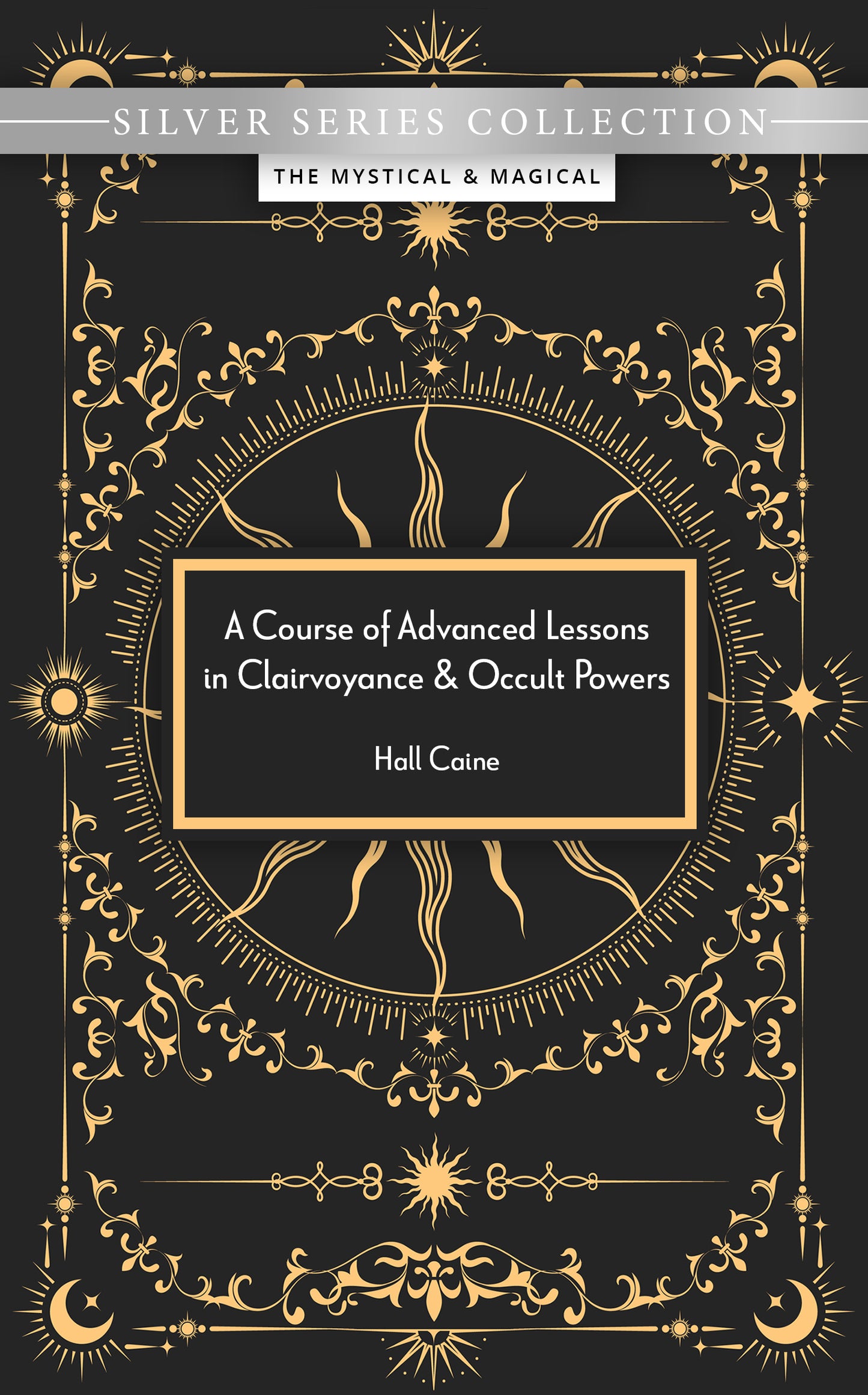 A Course of Advanced Lessons in Clairvoyance & Occult Powers