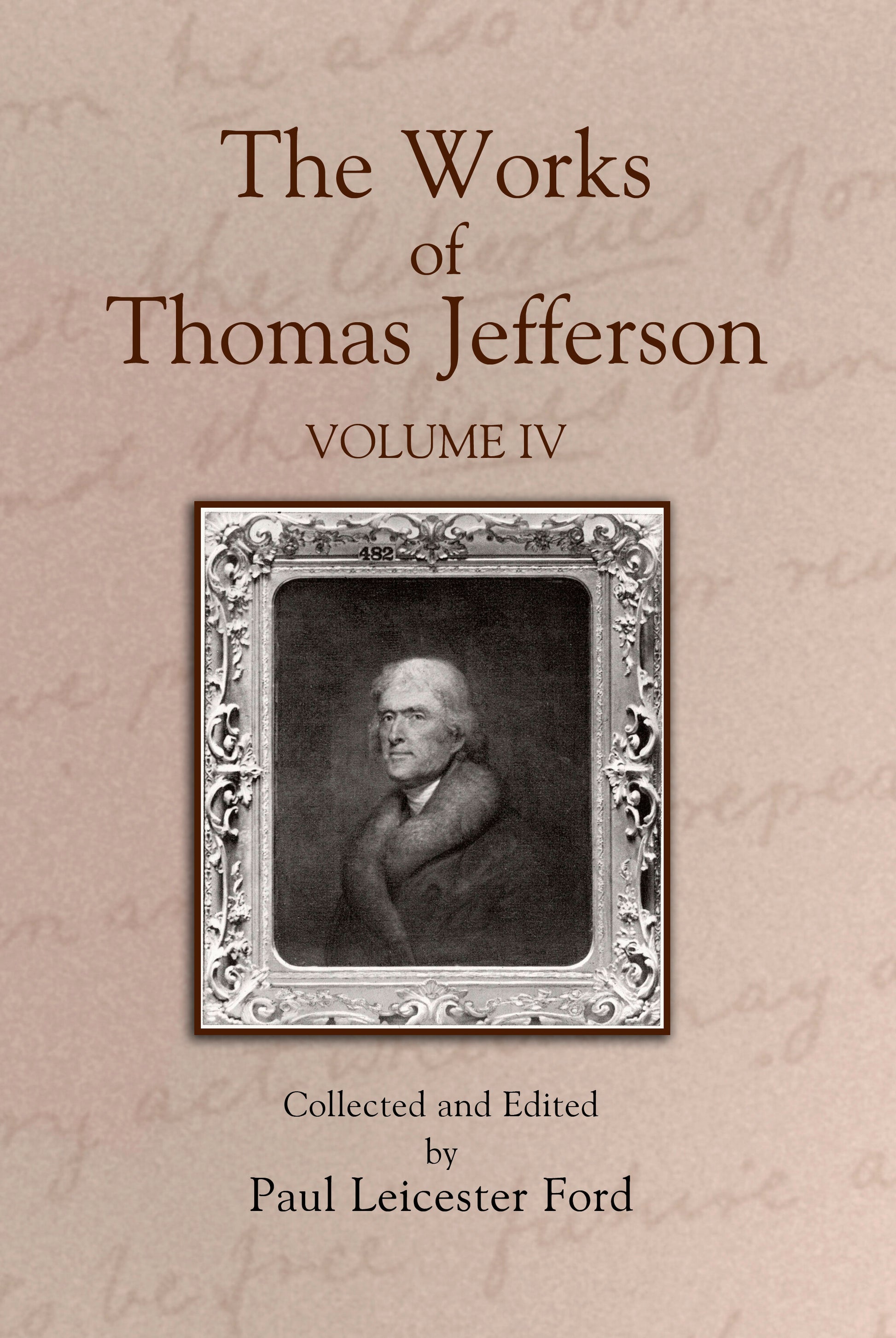The Works of Thomas Jefferson: Volume IV