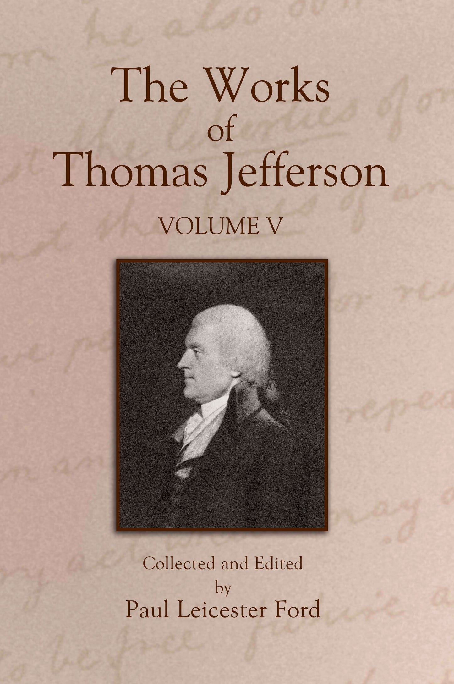 The Works of Thomas Jefferson: Volume V
