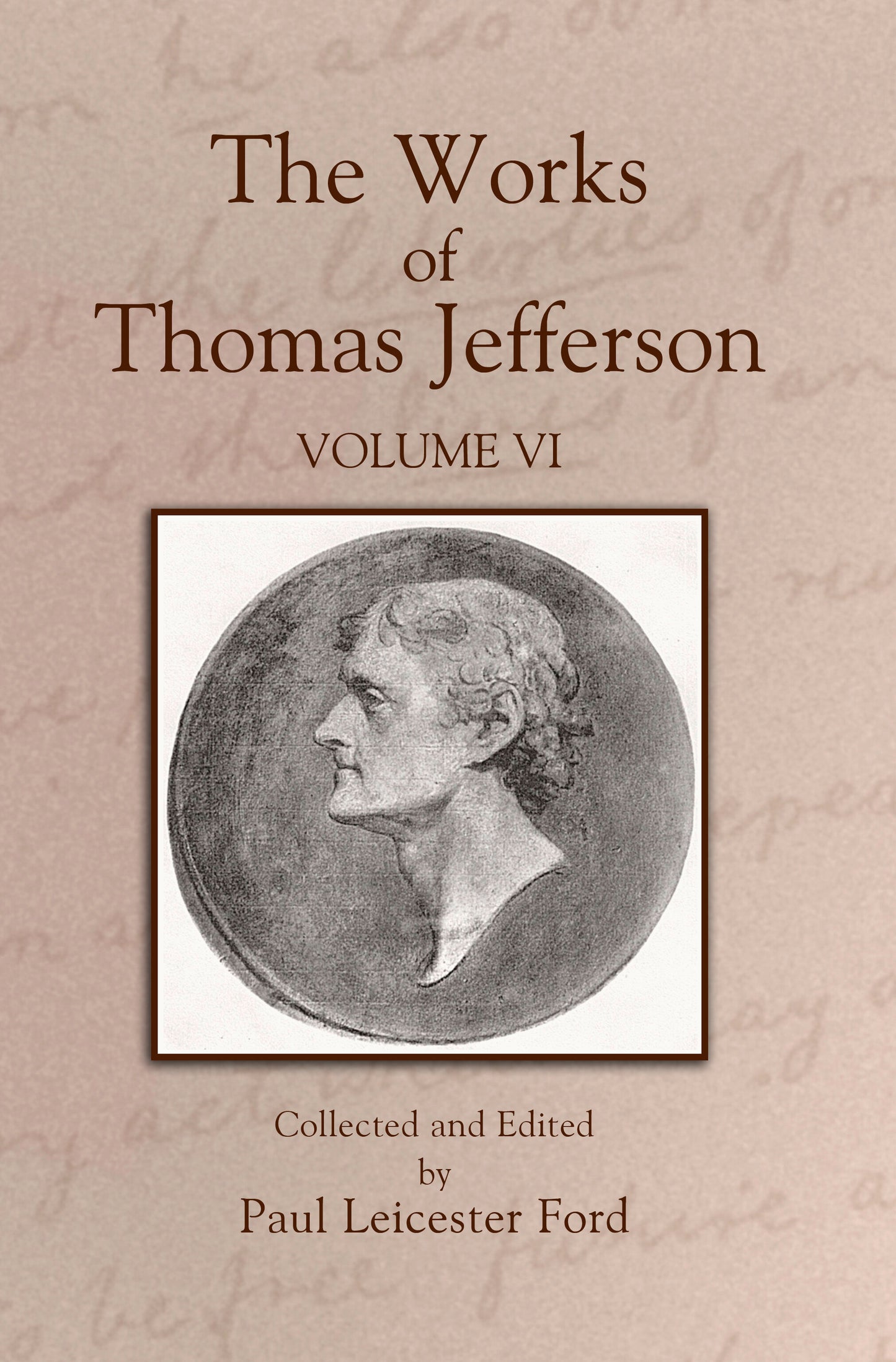 The Works of Thomas Jefferson: Volume VI