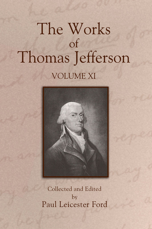 The Works of Thomas Jefferson: Volume XI