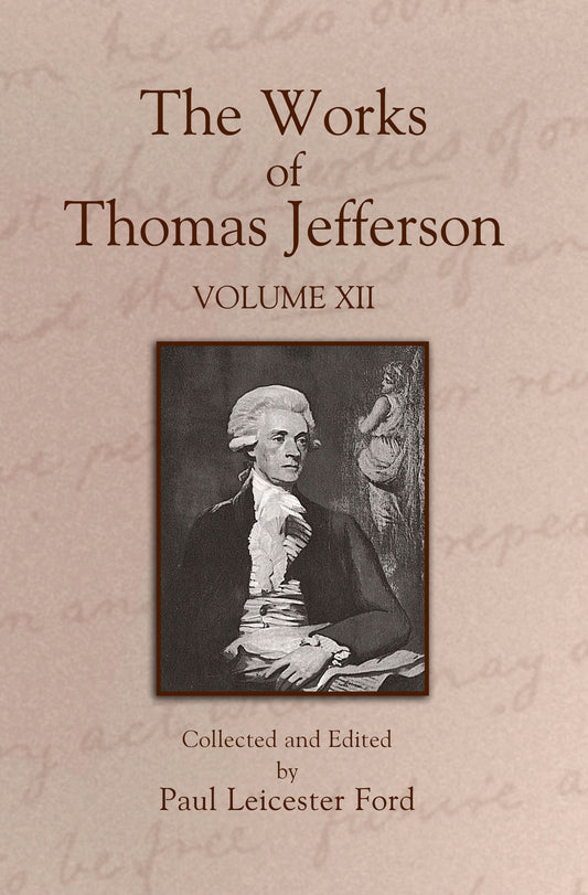 The Works of Thomas Jefferson: Volume XII