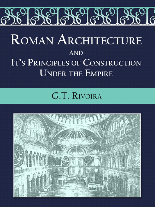 Roman Architecture and Its Principles of Construction Under the Empire 