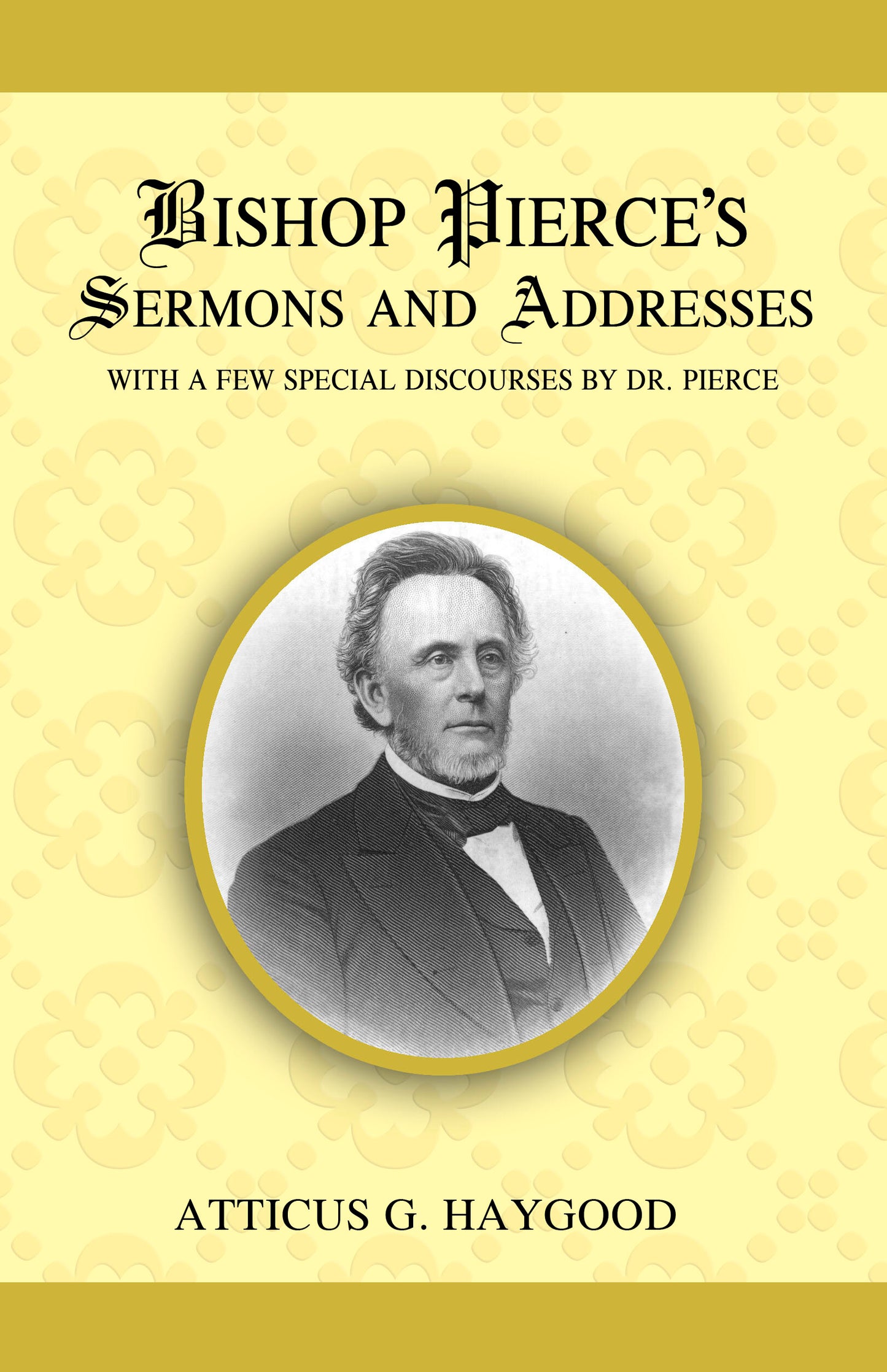 Bishop Pierce's Sermons and Addresses with a Few Special Discourses by Dr. Pierce