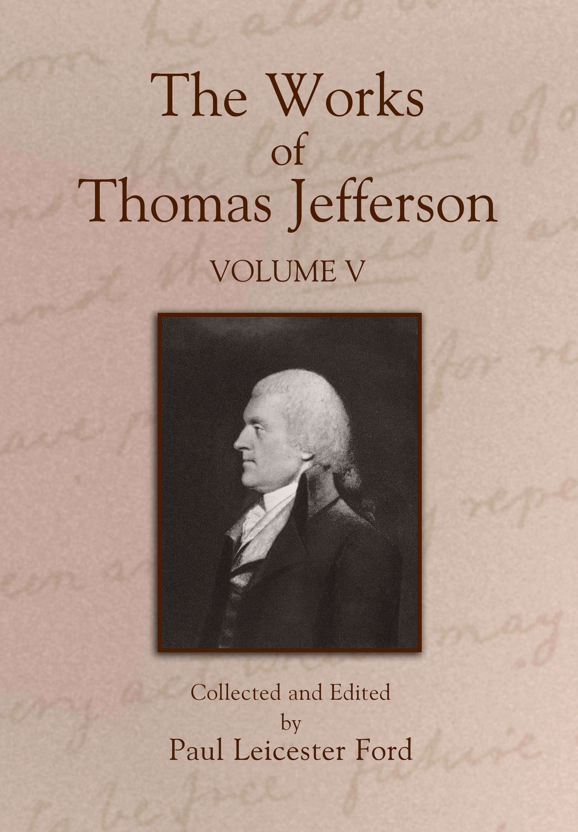 The Works of Thomas Jefferson: Volume V