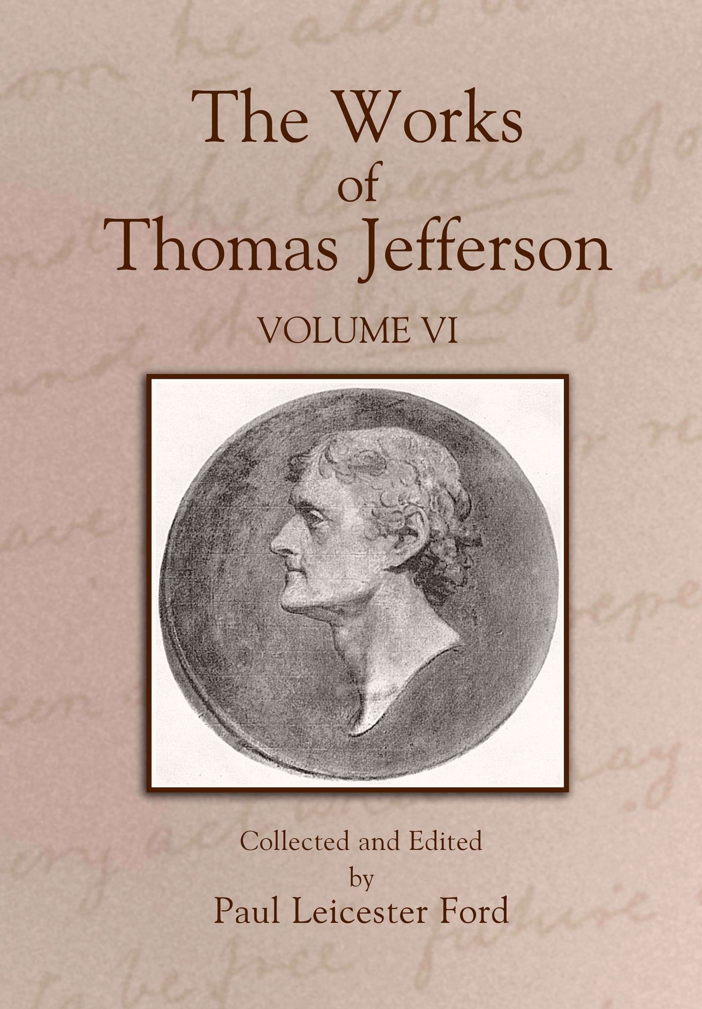 The Works of Thomas Jefferson: Volume VI