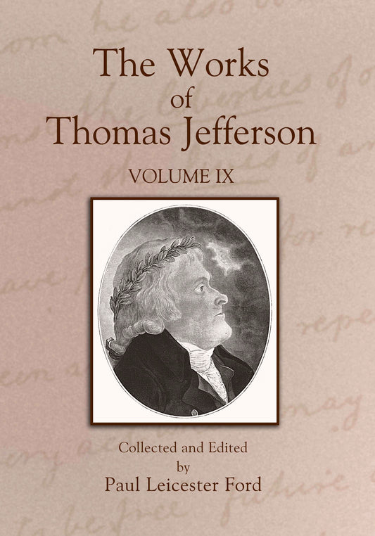 The Works of Thomas Jefferson: Volume IX