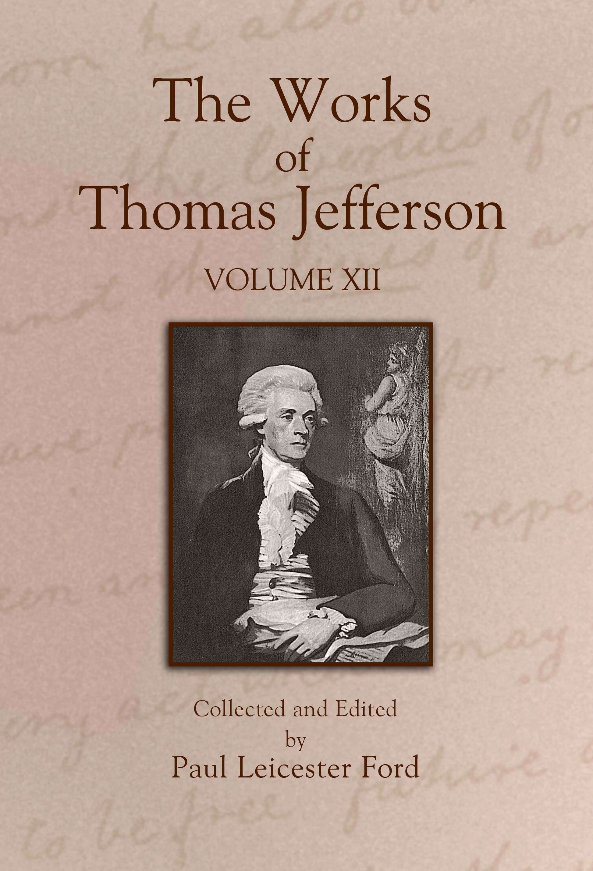 The Works of Thomas Jefferson: Volume XII