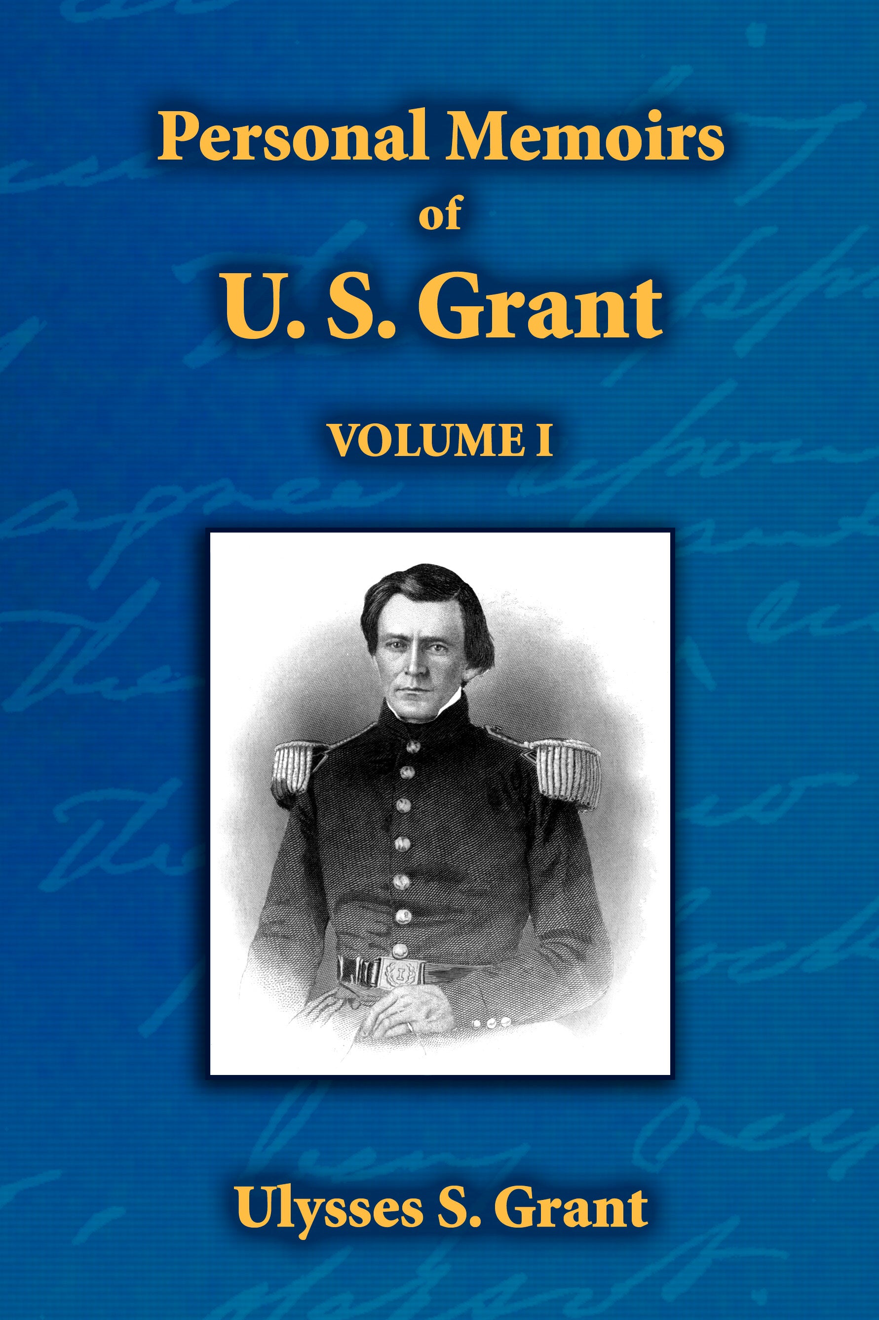 Personal Memoirs of U. S. Grant: Volume 1